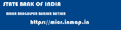 STATE BANK OF INDIA  BIHAR BHAGALPUR BARSAR BATSAR  micr code
